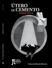 Útero de cemento (2021) de María Sola. Cuentos, 216 páginas. 22,5x15. Ilustraciones: María Sola. ISBN: 978-987-8400-04-4. PVP: $1400. Stock: 30.