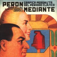 Tapa de Peron mediante. Gráfica peronista del período clásicoa: Peron willing! Classic peronist graphics