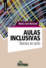 Aulas inclusivas. Teorías en acto. María José Borsani