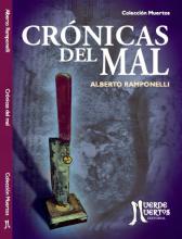 Crónicas del mal (2014) de Alberto Ramponelli. Cuentos. 120 páginas. 21x15. ISBN 978-987-29741-3-8. PVP: $700. Stock: 100.