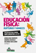 Educación física: rupturas y avances. Propuestas para implementar la ESI. Jorgelina Marozzi, Andrea Raviolo, Facundo Boccardi (comps.)