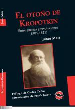El otoño de Kropotkin Entre guerras y revoluciones (1905-1921) de Jordi Maíz Chacón
