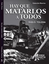 Hay que matarlos a todos (2017) de Pablo Tolosa. Novela. 140 páginas. 21x15. ISBN 978-987-29741-9-0. PVP: $700. Stock: 50.