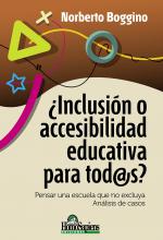 ¿Inclusión o accesibilidad educativa para tod@s? Pensar una escuela que no excluya. Análisis de casos. Norberto Boggino