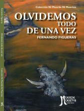 Olvidemos todo de una vez (2020) de Fernando Figueras. Cuentos. 88 páginas. 21x15. ISBN 978-987-47347-9-2. PVP: $750. Stock: 100.