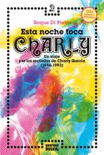 Esta noche toca Charly. Un viaje por los recitales de Charly García (1956-1993)