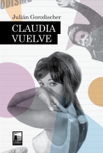 Claudia Vuelve, la novela-collage de Julián Gorodischer