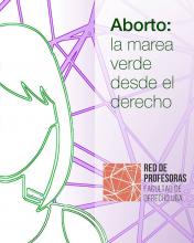 Aborto: La marea verde desde el derecho - La primera publicación de la Red de Profesoras de la Facultad de Derecho UBA