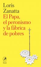 El Papa, el peronismo y la fábrica de pobres, de Loris Zanatta 