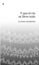 novela Y que el río se lleve todo de Claudia Chamudis, editado en la Colección La punta del iceberg de la editorial Palabrava que contiene 132 páginas