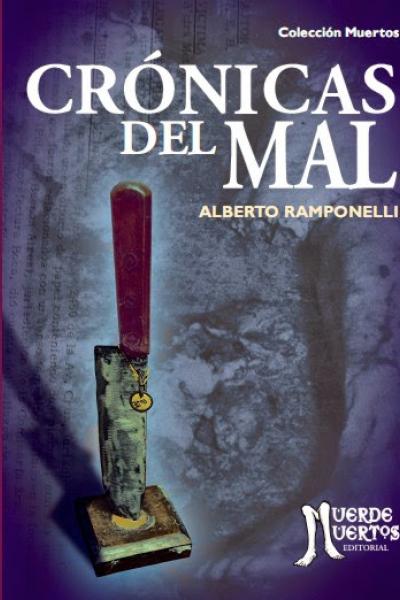 Crónicas del mal (2014) de Alberto Ramponelli. Cuentos. 120 páginas. 21x15. ISBN 978-987-29741-3-8. PVP: $700. Stock: 100.