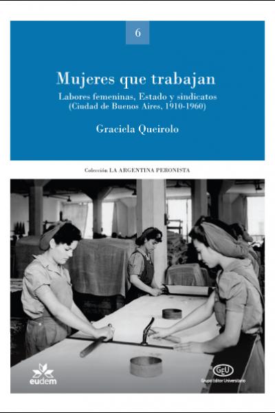 Mujeres que trabajan. Labores femeninas, Estado y sindicatos (Ciudad de Buenos Aires, 1910-1960)