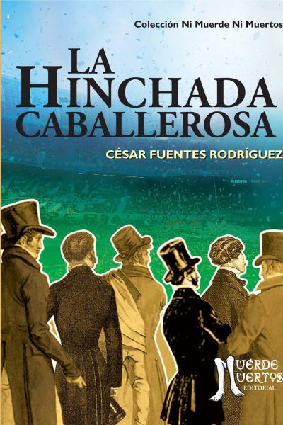 La hinchada caballerosa (2015) de César Fuentes Rodríguez. Cuentos. 100 páginas. 21x15. ISBN 978-987-29741-6-9. PVP: $700. Stock: 50.