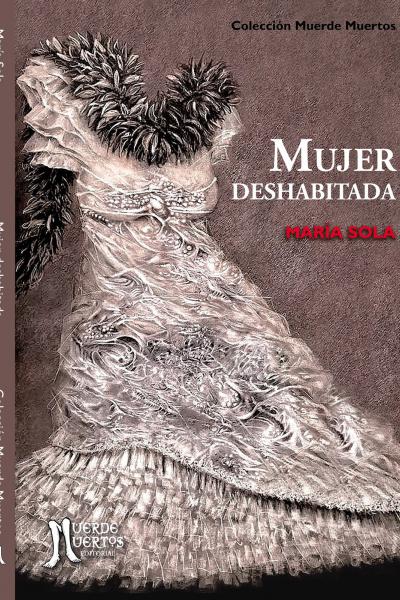 Mujer deshabitada (2019) de María Sola. Cuentos, 240 páginas. 22,5x15. Ilustraciones: María Sola. ISBN: 978-987-46507-3-3. PVP: $800. Stock: 10.