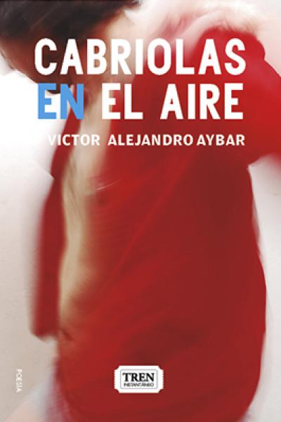 Cabriolas en el aire, poesía, Victor Alejandro Aybar, poesía argentina contemporánea