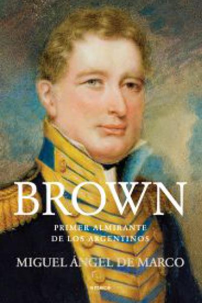 Brown. Primer Almirante de los argentinos