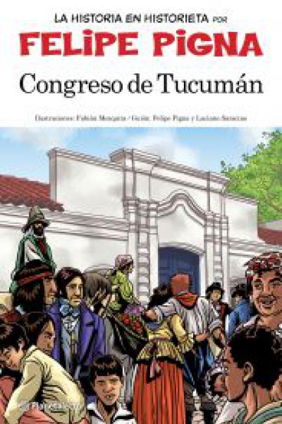 Congreso de Tucumán. Historieta. Felipe Pigna