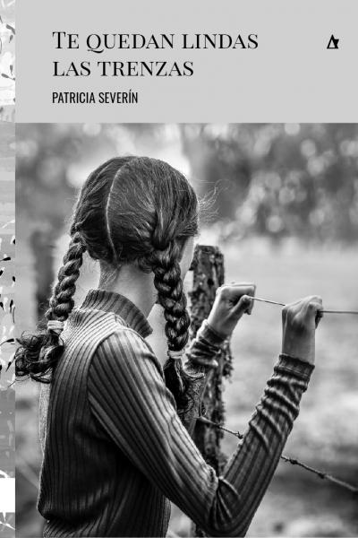 La editorial Palabrava, de Santa Fe, Argentina tiene el gusto de anunciar el lanzamiento de la novela Te quedan lindas las trenzas de Patricia Severín