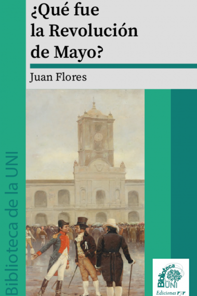 ¿Qué fue la Revolución de Mayo? – Juan Flores