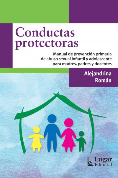 Conductas protectoras. Manual de prevención primaria de abuso sexual infantil y adolescente para madres, padres y docentes