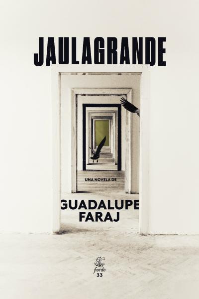 Jaulagrande, una novela de Guadalupe Faraj