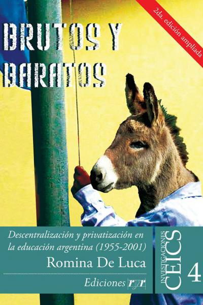 Brutos y Baratos. Descentralización y privatización en la educación Argentina (1955 – 2001) – Romina De Luca