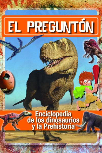El preguntón: enciclopedia de los dinosaurios y la prehistoria