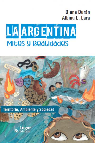 La Argentina. Mitos y Realidades. Argentina; Geografía Económica; geografía humana; geografía cultural