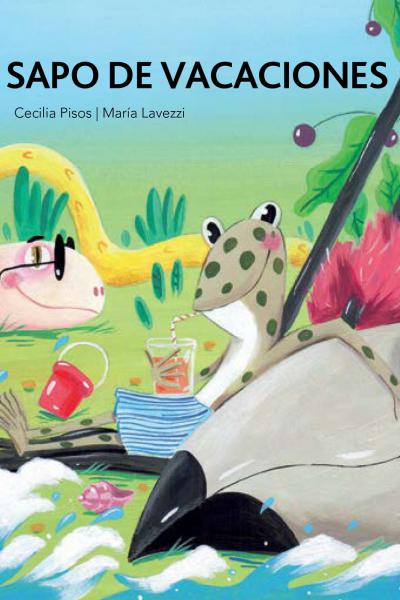 Sapo de vacaciones - Cecilia Pisos - Primeros lectores -libro ilustrado, imprenta mayúscula.