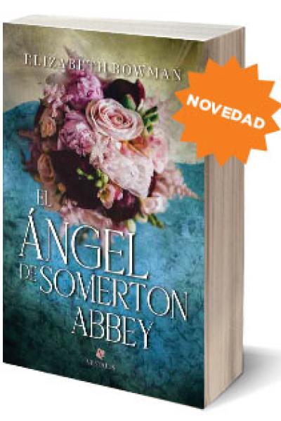 El ángel de Somerton Abbey, novela histórico romántica por Elizabeth Bowman