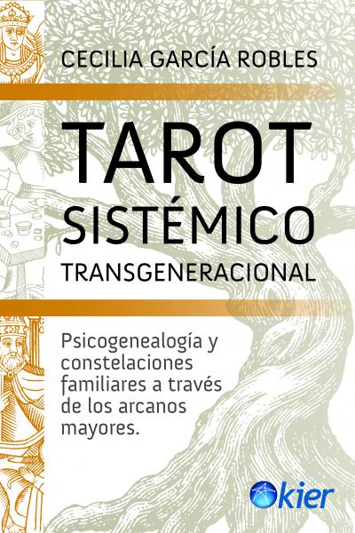 TAROT SISTEMICO TRANSGENERACIONAL; GARCIA ROBLES, CECILIA; SISTEMA FAMILIARES, CONSTELACIONES FAMILIARES