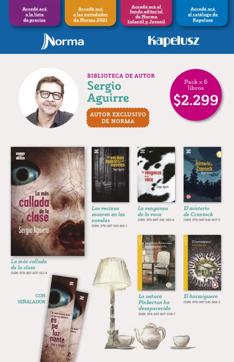 El querido autor infantil y juvenil Sergio Aguirre (Premio Nacional de Literatura en categoría novela juvenil 2018) autor de La señora Pinkerton ha desaparecido, Los vecinos mueren en las novelas y la reciente novela de suspenso La más callada de la clase entre otros. Pack de esta biblioteca de autor a $2.299 Autor exclusivo de Norma