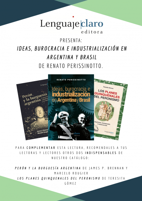 Presentamos: Ideas, burocracia e industrialización en Argentina y Brasil. Para complementar esta lectura les recomendamos otros dos indispensables de nuestro catálogo: Perón y la burguesía de James P. Brennan y Marcelo Rougier; y Los planes quinquenales del peronismo de Teresita Gómez. 