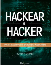 Hackear al hacker. Aprende de los expertos que derrotan a los hackers