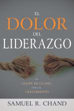 EL DOLOR DEL LIDERAZGO, UN SALÓN DE CLASES PARA EL CRECIMIENTO de Samuel Chand