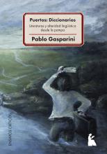 Puertos: Diccionarios Literaturas y alteridad lingüística desde la pampa (2021) de Pablo Gasparini