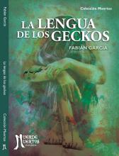 La lengua de los geckos (2019) de Fabián García. Cuentos. 140 páginas. 21x15. ISBN 978-987-46507-5-7. PVP: $700. Stock: 50.