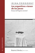 Los argentinos vienen de los peces. Ensayo de filogenia nacional (2021) de Irina Podgorny. 