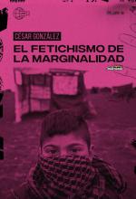 César González. El fetichismo de la marginalidad