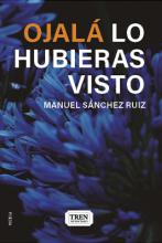 Ojalá lo hubieras visto, poesía, ​Manuel Sánchez Ruiz