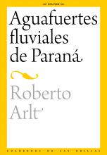 A mediados de 1933, «para compartir el trabajo cotidiano con los hombres que trabajan a bordo», Roberto Arlt (1900-1942), con su máquina de escribir portátil,  se sube al carguero Rodolfo Aebi para remontar el río Paraná y recorrer sus costas. Uno de los puertos en donde desembarca es el de la capital entrerriana y sus paseos por esta ciudad quedarán estampados en tres Aguafuertes fluviales de Paraná. La mirada del forastero que deambula de incógnito, «en busca de naturaleza y de humanidad», capta detalles 