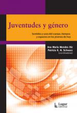 Juventudes y género. Sentidos y usos del cuerpo, tiempos y espacios en los jóvenes de hoy