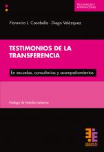 Testimonios de la transferencia. En escuelas, consultorios y acompañamientos.  Florencia Casabella- Diego Velázquez