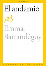 El andamio, novela autobiográfica de Emma Barrandéguy (1914-2006), es la reconstrucción de una infancia de descubrimientos, de una vida familiar y pueblerina, de una época de veranos con niñas «en patas», de sufridas lavanderas a domicilio y calles de tierra que mueren entre los pastos, pero es además y sobre todo un viaje introspectivo. Un viaje que emprende una mujer ya adulta, desde la cama de hierro de su niñez, en búsqueda de las razones que expliquen de algún modo las elecciones, las preferencias, las