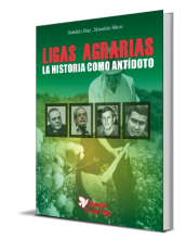 LIGAS AGRARIAS, LA HISTORIA COMO ANTÍDOTO