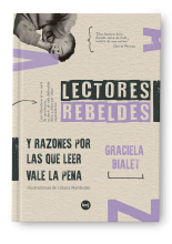 Lectores rebeldes y razones por las que leer vale la pena - Graciela Bialet