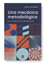 Una mecánica metodológica para el análisis de las mediatizaciones - José Luis Fernández