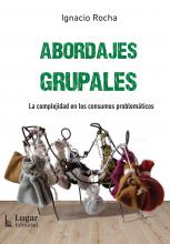 Abordajes Grupales. La complejidad en los consumos problemáticos