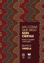 “Las cosas que digo son ciertas. Poesía completa 1949-2000" Blanca Varela