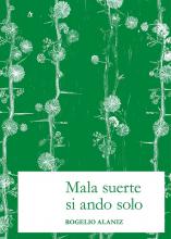 Mala suerte si ando solo de Rogelio Alaniz, editorial Palabrava, Colección Nordeste, Santa Fe, Argentina, 120 páginas, novela, narrativa argentina